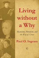 Living without a why : mysticism, pluralism, and the way of grace /