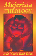 Mujerista theology : a theology for the twenty-first century /