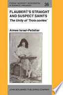 Flaubert's straight and suspect saints the unity of Trois contes /