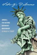 Liberty's dilemma : America, two nations dependent/independent /