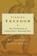 Finding freedom the untold story of Joshua Glover, runaway slave /