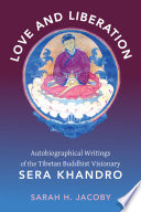 Love and liberation : the autobiographical writings of the Tibetan visionary Sera Khandro /