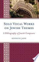 Solo vocal works on Jewish themes a bibliography of Jewish composers /