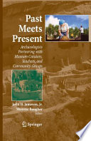 Past Meets Present Archaeologists Partnering with Museum Curators, Teachers, and Community Groups /