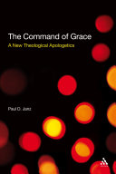 The command of grace a new theological apologetics /