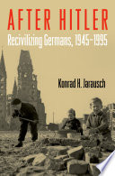 After Hitler recivilizing Germans, 1945-1995 /