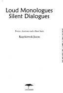 Loud monologues, silent dialogues : poems, anectotes [sic], and a short story /