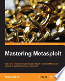 Mastering metasploit : write and implement sophisticated attack vectors in Metasploit using a completely hands-on approach /