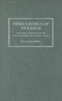 Fidel's ethics of violence the moral dimension of the political thought of Fidel Castro /