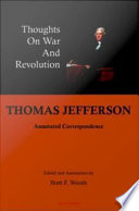 Thomas Jefferson thoughts on war and revolution : annotated correspondence /