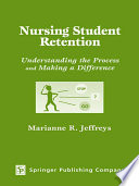 Nursing student retention understanding the process and making a difference /