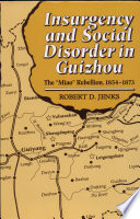 Insurgency and social disorder in Guizhou the "Miao" Rebellion, 1854-1873 /