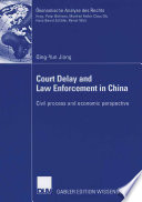 Court Delay and Law Enforcement in China Civil process and economic perspective /