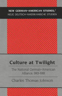 Culture at twilight the National German-American Alliance, 1901-1918 /