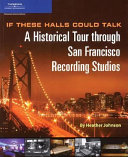 If these halls could talk a historical tour through San Francisco recording studios /