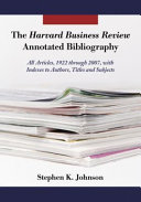 The Harvard business review annotated bibliography all articles, 1922 through 2007, with indexes to authors, titles and subjects /