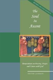 The soul in ascent : Bonaventure on poverty, prayer, and union with God /