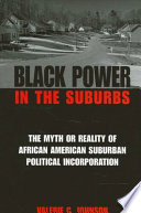 Black power in the suburbs the myth or reality of African-American suburban political incorporation /
