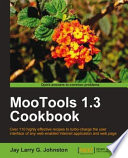 MooTools 1.3 cookbook over 110 highly effective recipes to turbo-charge the user interface of any web-enabled internet application and web page /