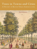 Trees in towns and cities : a history of British urban arboriculture /