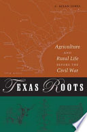 Texas roots agriculture and rural life before the Civil War /