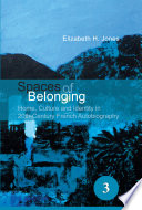 Spaces of belonging home, culture, and identity in 20th century French autobiography /