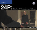 24P digital video make your DV movies look like Hollywood /