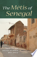 The métis of Senegal urban life and politics in French West Africa /