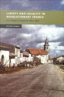 Liberty and locality in revolutionary France six villages compared, 1760-1820 /