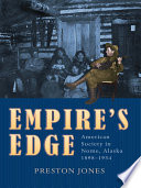 Empire's edge American society in Nome, Alaska, 1898-1934 /