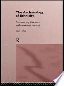 The archaeology of ethnicity constructing identities in the past and present /