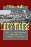 Lee's Tigers the Louisiana infantry in the army of Northern Virginia /