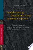 Isaiah among the ancient Near Eastern prophets a comparative study of the earliest stages of the Isaiah tradition and the Neo-Assyrian prophecies /