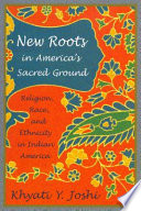 New roots in America's sacred ground religion, race, and ethnicity in Indian America /