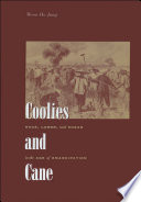 Coolies and cane race, labor, and sugar in the age of emancipation /
