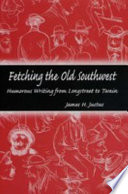 Fetching the Old Southwest humorous writing from Longstreet to Twain /