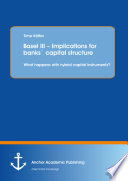 Basel III, Implications for banks' capital structure : what happens with hybrid capital instruments? /