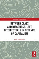 Between class and discourse : left intellectuals in defence of capitalism /