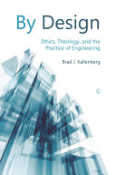 By design : ethics, theology, and the practice of engineering /