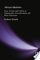 African identities race, nation and culture in ethnography, pan-Africanism, and Black literatures /