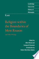 Religion within the boundaries of mere reason and other writings /