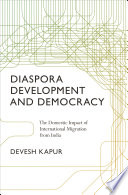 Diaspora, development, and democracy the domestic impact of international migration from India /
