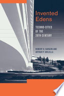 Invented Edens techno-cities of the twentieth century /