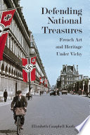 Defending national treasures French art and heritage under Vichy /