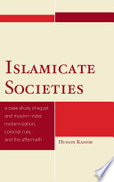 Islamicate societies a case study of Egypt and Muslim India, modernization, colonial rule, and the aftermath /