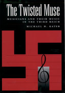 The twisted muse musicians and their music in the Third Reich /
