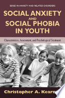 Social Anxiety and Social Phobia in Youth Characteristics, Assessment, and Psychological Treatment /