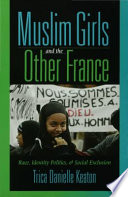 Muslim girls and the other France race, identity politics, & social exclusion /