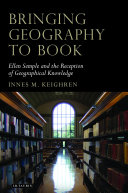 Bringing geography to book Ellen Semple and the reception of geographical knowledge /