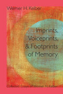 Imprints, voiceprints, and footprints of memory : collected essays of Werner H. Kelber /